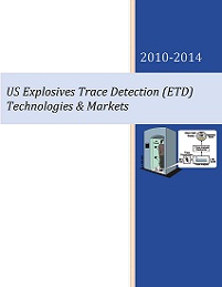 US Explosives Trace Detection (ETD) Technologies & Markets - 2010 - 2014